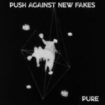 cover: Push Against New Fakes - Pure