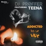 cover: Dj Proffer|Teena - Addicted To Ur Vibe