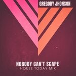 cover: Gregory Jhonson - Nobody Can't Scape (House Today Mix)