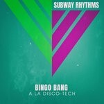 cover: Subway Rhythms - Bingo Bang (A La Disco-Tech)