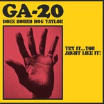 cover: Ga-20 - Try It...You Might Like It: GA-20 Does Hound Dog Taylor