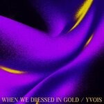 cover: Yvois - When We Dressed In Gold