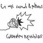 cover: Graham Reynolds - Fun With Sounds & Patterns