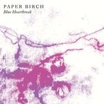 cover: Paper Birch - Blue Heartbreak