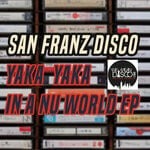 cover: San Franz Disco - Yaka Yaka In A Nu World EP