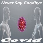 cover: Covid - Never Say Goodbye