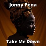 cover: Jonny Pena - Take Me Down