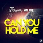 cover: Kim Alex|Satellite Robots - Can You Hold Me