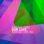 cover: Konstant Ayres - Our Love (Konstant Love Mix)