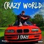 cover: J Crazy - Crazy World (Explicit)