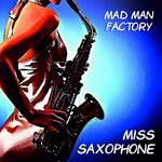 cover: Mad Man Factory - Miss Saxophone