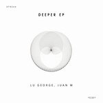 cover: Juan M|Lu George - Deeper EP