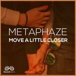 cover: Metaphaze - Move A Little Closer