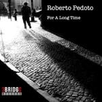 cover: Roberto Pedoto - For A Long Time