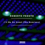 cover: Roberto Pedoto - I'll Be So Good (The Remixes)