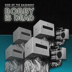 cover: God Of The Basement - Bobby Is Dead