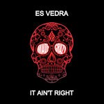 cover: Es Vedra Uk - It Ain't Right