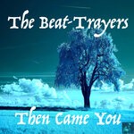 cover: The Beat-trayers - Then Came You