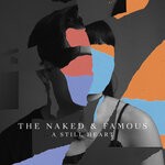 cover: The Naked & Famous - A Still Heart