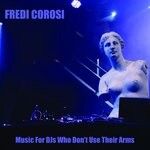 cover: Fredi Corosi - Music For DJs Who Don't Use Their Arms