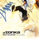 cover: Dj Tonka - Don't Be Afraid (To Let Yourself Go)