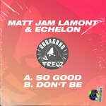 cover: Matt Jam Lamont|Echelon - So Good/Don't Be