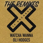 cover: Oli Hodges - Watcha Wanna (The Remixes)