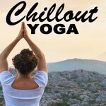 cover: Various - Chillout Yoga (International Yoga Day 2024 Playlist - Instrumental Chill Jazz Hip Hop Lofi Music For A Positive Flow And Positive Energy