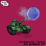 cover: Chuwe|Whysoserious - Big Bubble EP