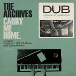 cover: The Archives - Carry Me Home Dub: A Reggae Tribute To Gil Scott-Heron & Brian Jackson (I Grade Dub Mixes)