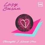 cover: Lazy Susan - Thought I Knew You