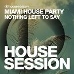 cover: Miami House Party - Nothing Left To Say