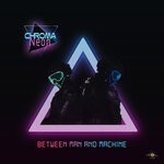 cover: Chroma Neon - Between Man & Machine