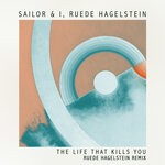 cover: Ruede Hagelstein|Sailor & I - The Life That Kills You (Ruede Hagelstein Remix)