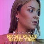 cover: Cassie Ann - Right Place Right Time