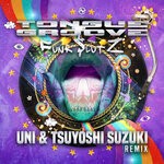 cover: Tongue & Groove - Funk Slutz (UNI & Tsuyoshi Suzuki Remix)