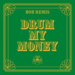 cover: Bob Remis - Drum My Money