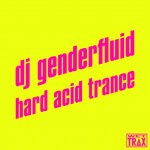 cover: Dj Genderfluid - Hard Acid Trance 3