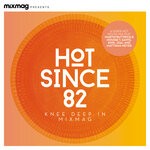 cover: Hot Since 82|Various - Mixmag Presents: Hot Since 82: Knee Deep In Mixmag (DJ Mix)