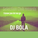 cover: Dj Bola - I Know You Let Me Go