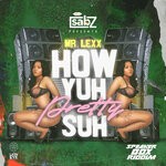 cover: Mr Lexx|Dj Sabz - How Yuh Pretty Suh