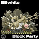 cover: Bbwhite - Block Party (Original Mix)