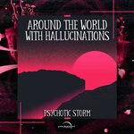 cover: Psychotic Storm - Around The World With Hallucinations