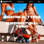 cover: Dwayne W. Tyree - Supernatural Thing