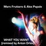 cover: Alex Papale|Marc Fruttero - What You Want (Anton Orlov Remix)