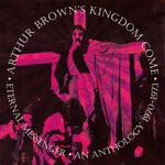 cover: Arthur Brown|Arthur Brown's Kingdom Come - Eternal Messenger: An Anthology 1970-1973