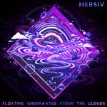 cover: Mersiv - Floating Underwater Above The Clouds