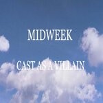 cover: Midweek - Cast As A Villain