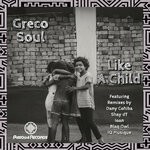 cover: Greco Soul - Like A Child (Remixes)