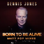 cover: Dennis Jones - Born To Be Alive (Matt Pop Mixes)